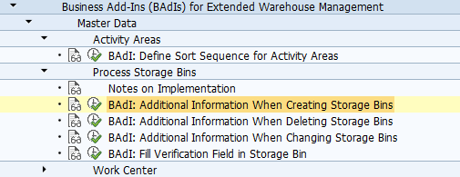 BAdI: Additional Information When Creating Storage Bins Use You can use this Business Add-In (BAdI) to process and complete the information when you create a storage bin. Standard settings The BAdI implementation is not activated in the standard system. The BAdI is not filter-dependent. The BAdI is not designed for multiple uses. Activities Implement your own logic to change the sorting. For information about implementing BAdIs as part of the Enhancement Concept, see SAP Library for SAP NetWeaver under BAdIs - Embedding in the Enhancement Framework. See also: This BAdI definition uses the /SCWM/IF_EX_CORE_SB_CREA_ADD interface. For more information, display the interface in the Class Builder.