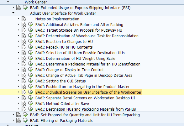 BAdI: Individual Screens on User Interface of the Workcenter Use This Business Add-In (BAdI) is used in the Extended Warehouse Management (EWM) component. You can use this BAdI to design three of your own tab pages in the top are of the screen, on the work center user interface. For example, if you want to make it easier for your users to create a handling unit (HU), copy the tab page Create HU and delete all the input fields that your users do not require. Standard settings In the standard system, there is no activated BAdI implementation. The BAdI is not designed for multiple use. The BAdI is filter-dependent. Activities For information about implementing BAdIs as part of the Enhancement Concept, see SAP Library for SAP NetWeaver under BAdIs - Embedding in the Enhancement Framework. See also: The BAdI uses the interface /SCWM/IF_EX_WRKC_UI_SCAN_SCR. For more information, display the interface in the Class Builder.